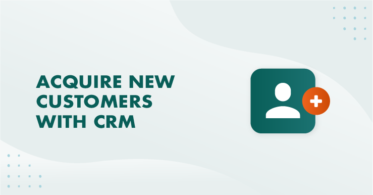 5 manieren om nieuwe klanten te werven met een CRM