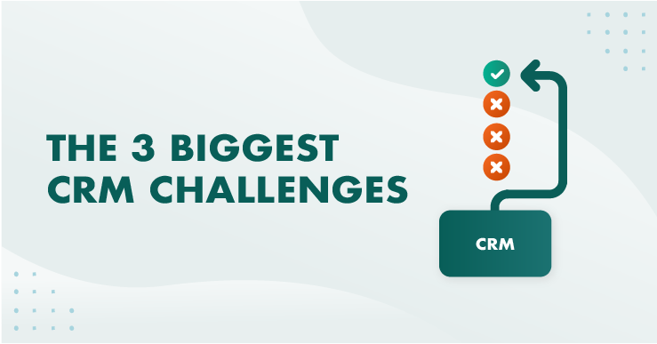 De 3 grootste CRM-uitdagingen (en hoe je deze overwint)